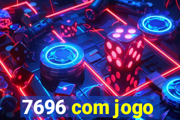 7696 com jogo